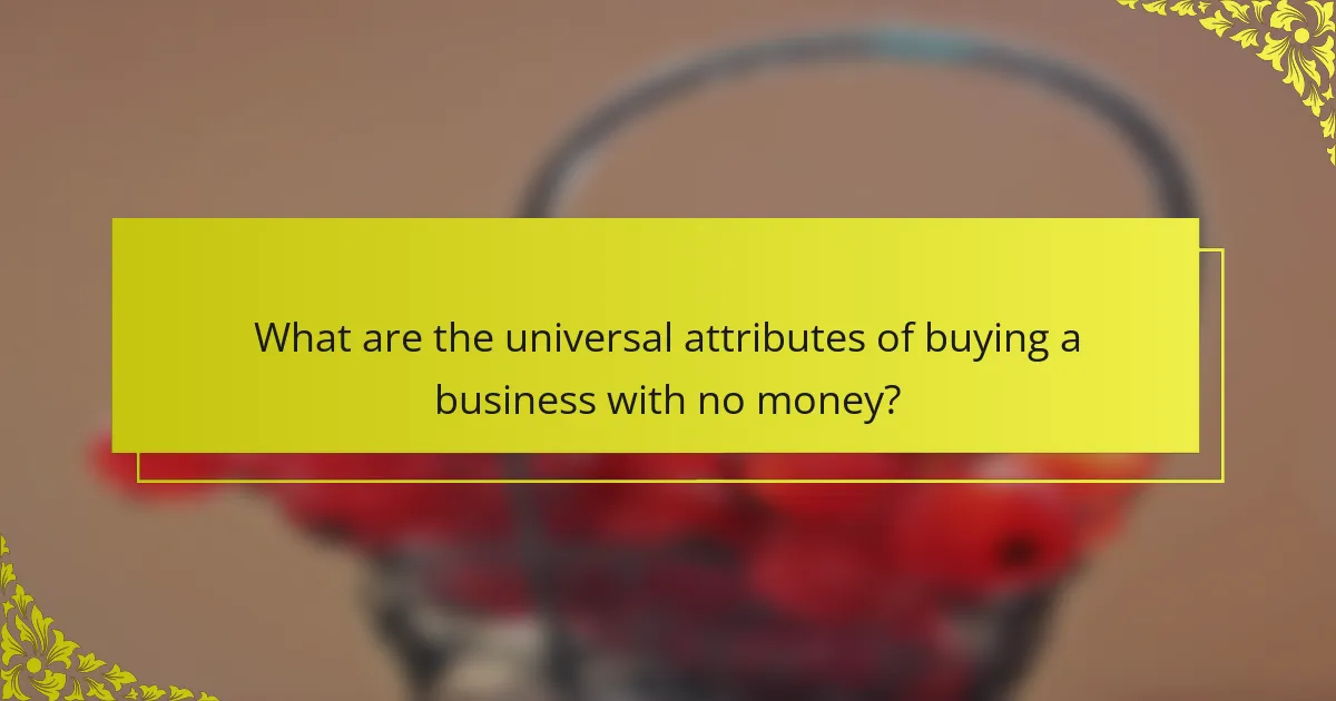 What are the universal attributes of buying a business with no money?
