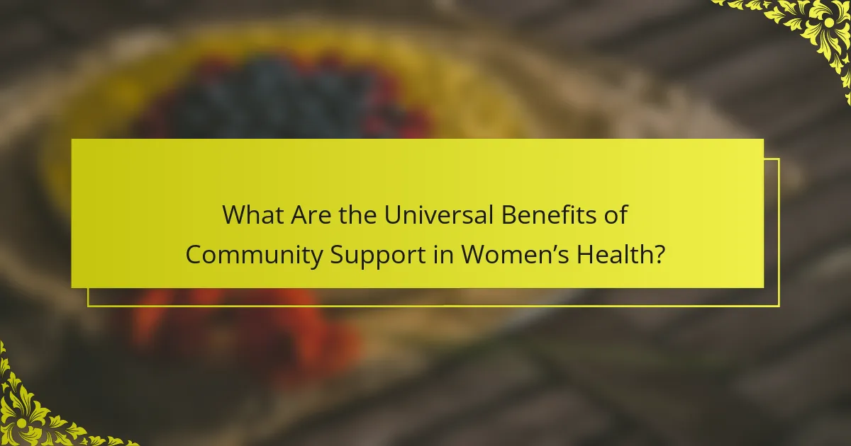 What Are the Universal Benefits of Community Support in Women’s Health?