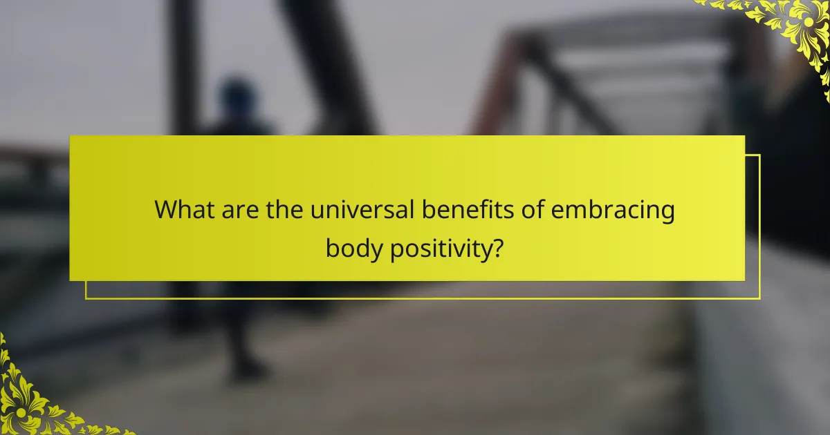 What are the universal benefits of embracing body positivity?