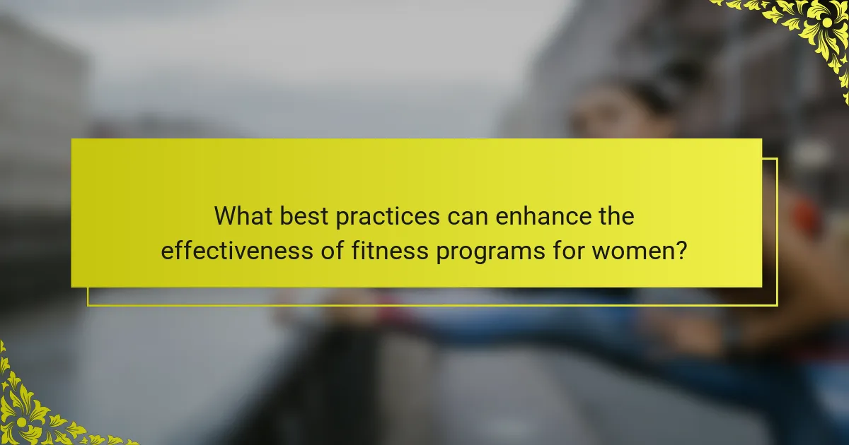 What best practices can enhance the effectiveness of fitness programs for women?