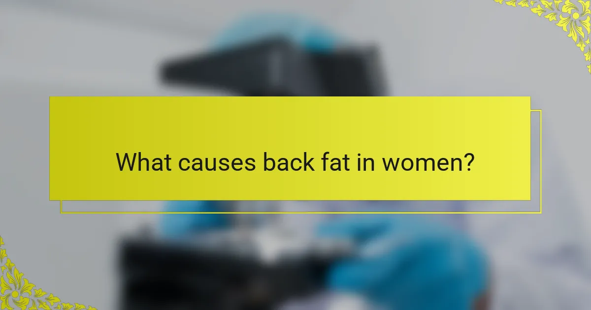 What causes back fat in women?