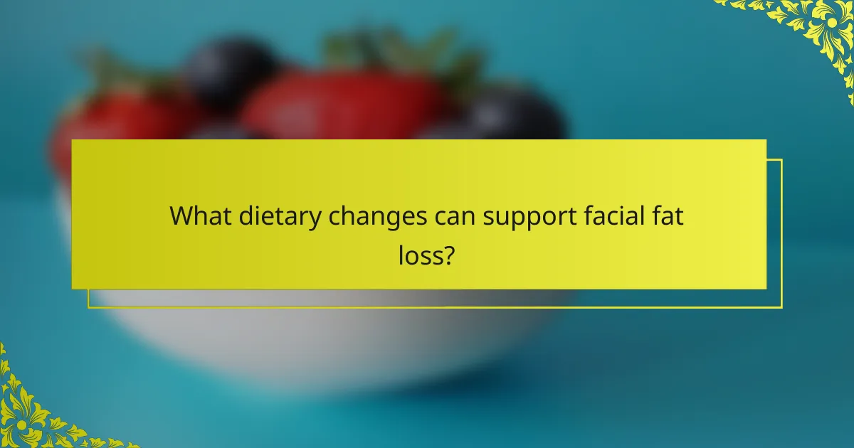 What dietary changes can support facial fat loss?