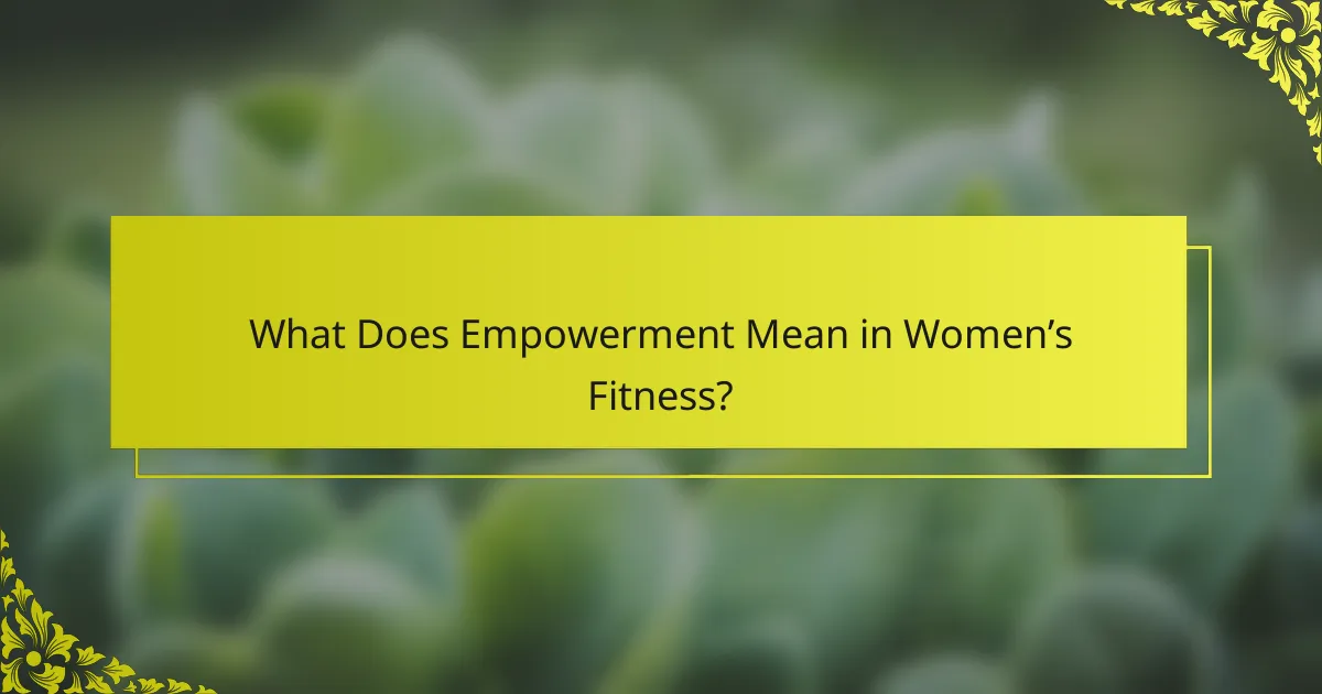 What Does Empowerment Mean in Women’s Fitness?