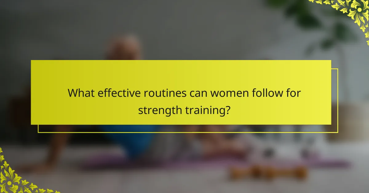 What effective routines can women follow for strength training?