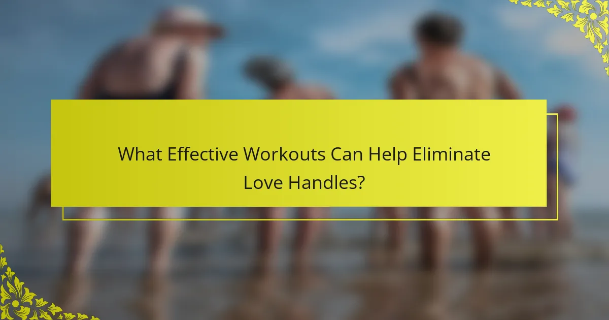 What Effective Workouts Can Help Eliminate Love Handles?