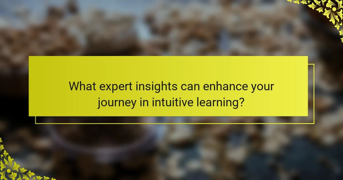 What expert insights can enhance your journey in intuitive learning?