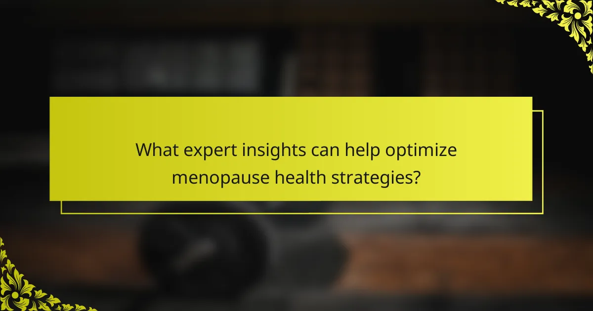 What expert insights can help optimize menopause health strategies?