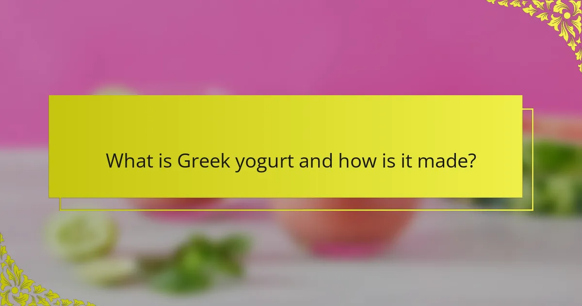 What is Greek yogurt and how is it made?