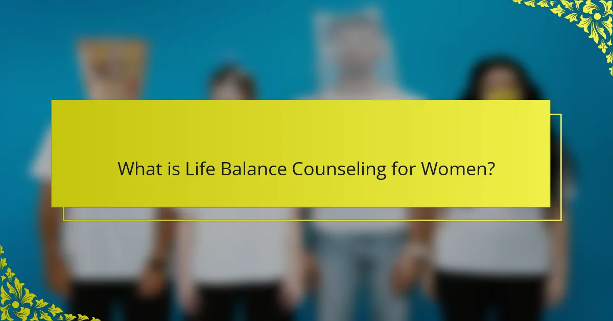 What is Life Balance Counseling for Women?