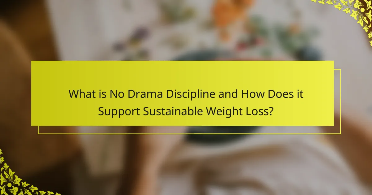 What is No Drama Discipline and How Does it Support Sustainable Weight Loss?