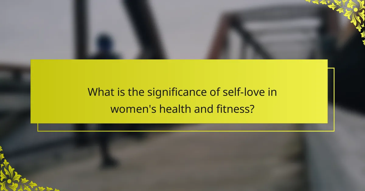 What is the significance of self-love in women's health and fitness?