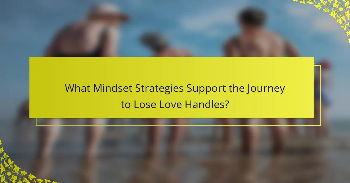What Mindset Strategies Support the Journey to Lose Love Handles?