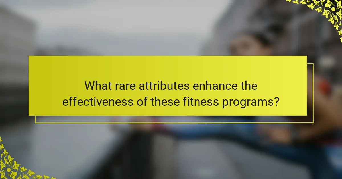 What rare attributes enhance the effectiveness of these fitness programs?