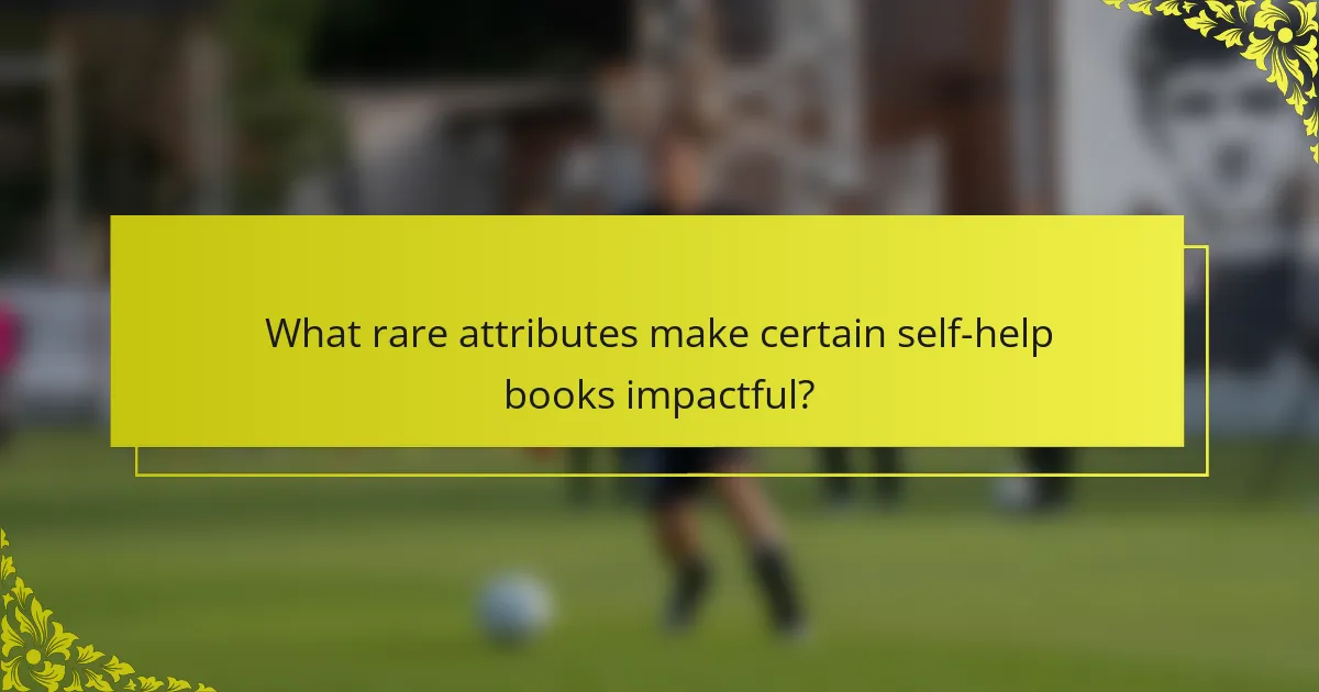 What rare attributes make certain self-help books impactful?