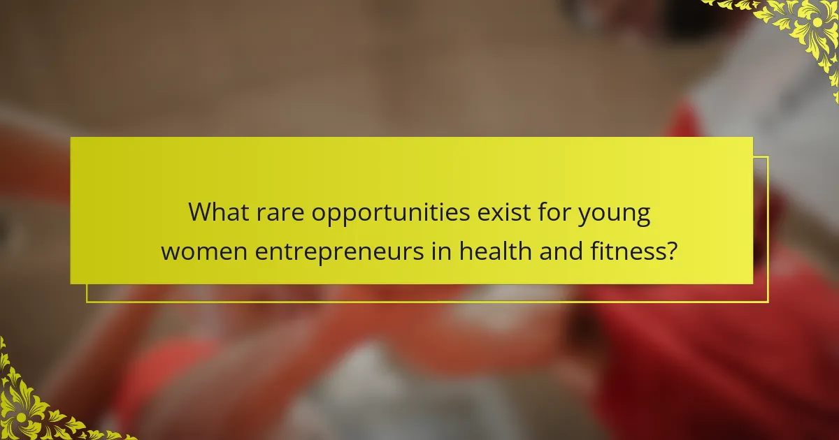 What rare opportunities exist for young women entrepreneurs in health and fitness?