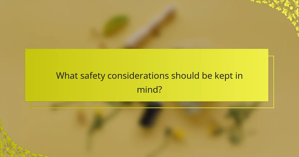 What safety considerations should be kept in mind?