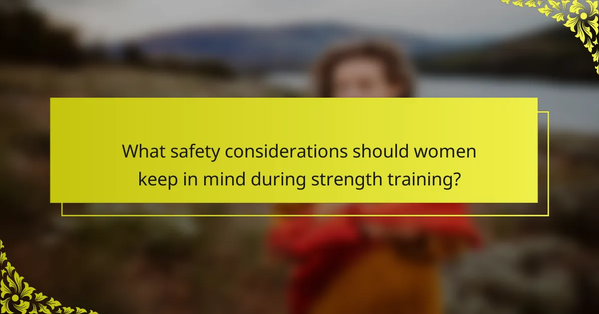 What safety considerations should women keep in mind during strength training?