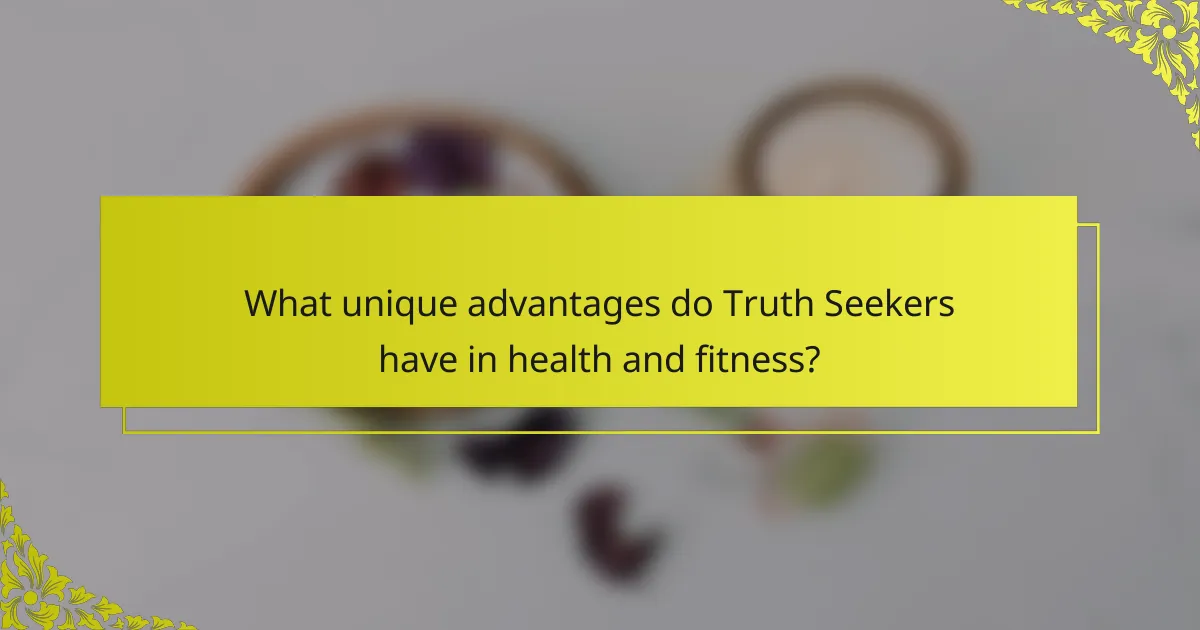 What unique advantages do Truth Seekers have in health and fitness?
