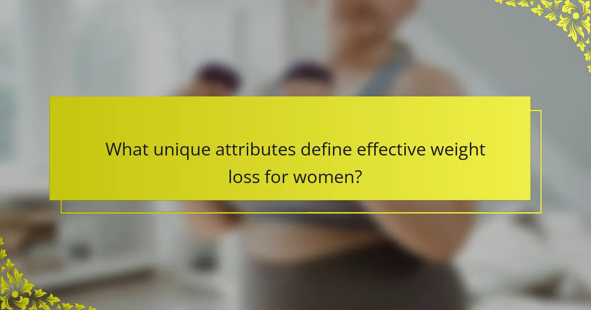 What unique attributes define effective weight loss for women?