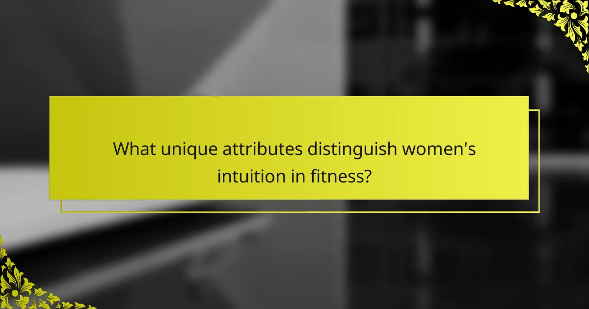 What unique attributes distinguish women's intuition in fitness?