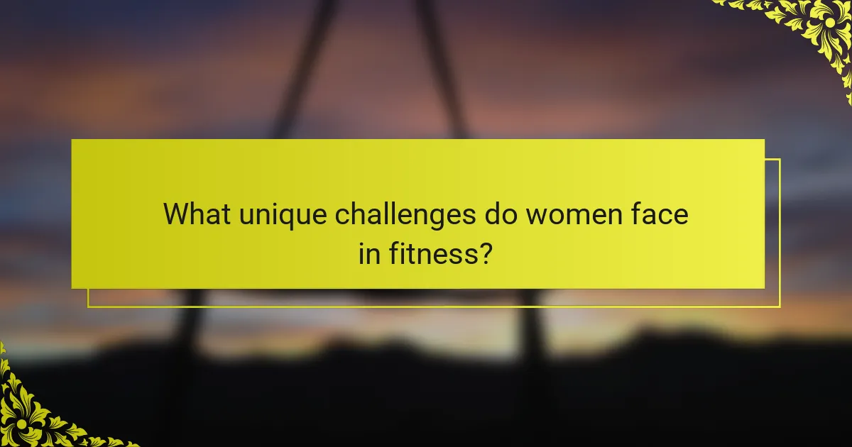 What Unique Challenges Do Women Face in Fitness?