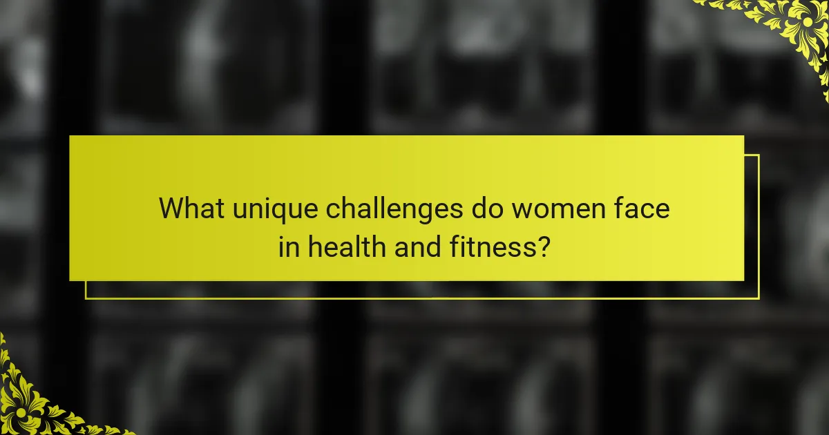 What unique challenges do women face in health and fitness?