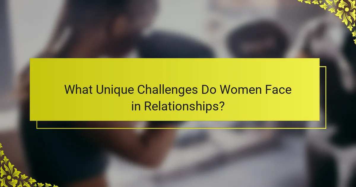 What Unique Challenges Do Women Face in Relationships?