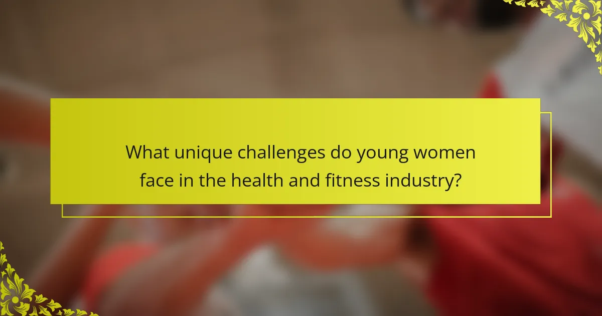 What unique challenges do young women face in the health and fitness industry?