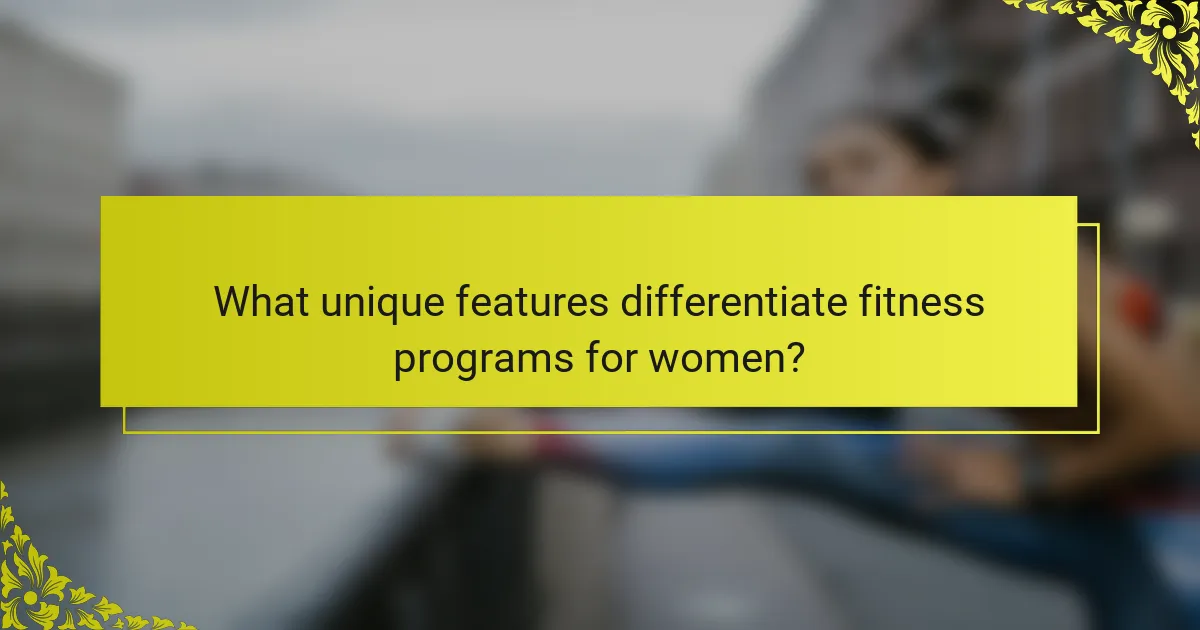 What unique features differentiate fitness programs for women?