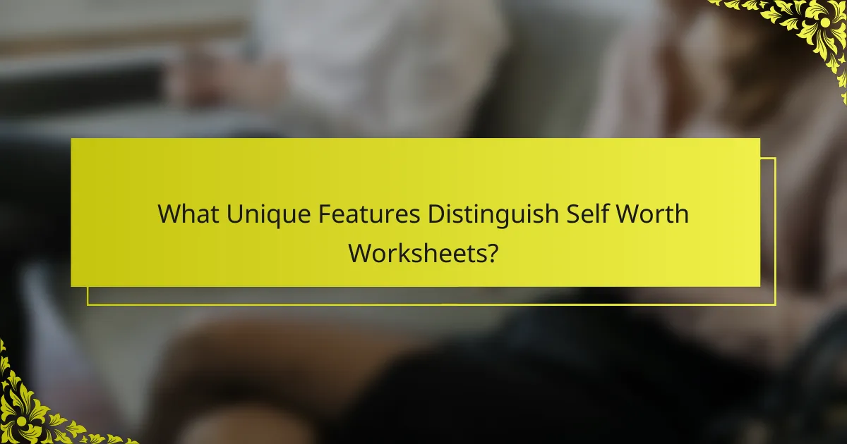 What Unique Features Distinguish Self Worth Worksheets?
