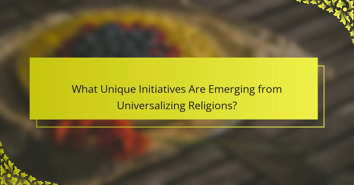 What Unique Initiatives Are Emerging from Universalizing Religions?