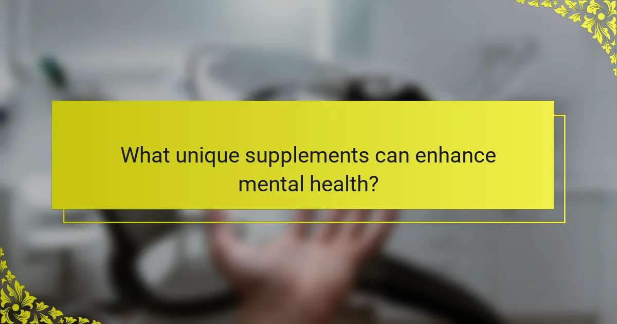 What unique supplements can enhance mental health?