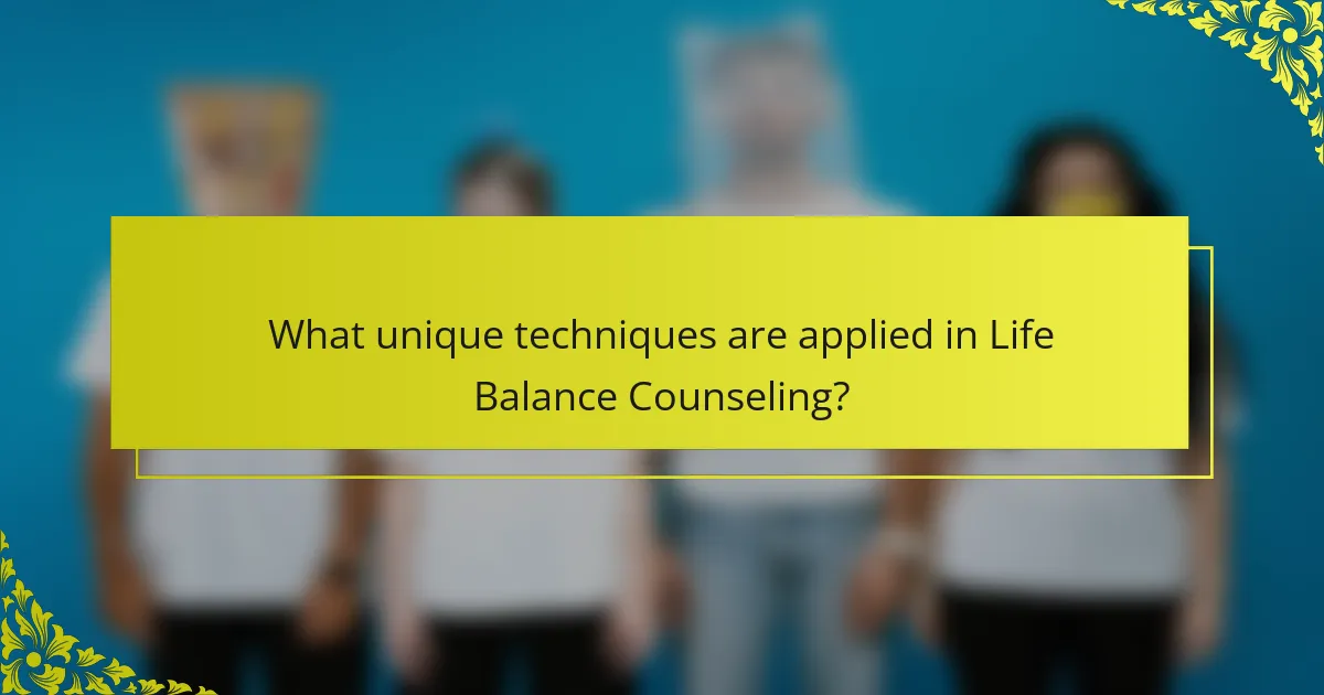 What unique techniques are applied in Life Balance Counseling?